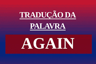 AGAIN - Tradução e significado da palavra - Aprender Inglês